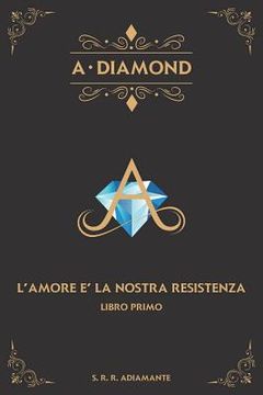 portada A-DIAMOND libro primo.: L'Amore è la nostra resistenza (in Italian)