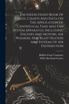 portada Engineers Hand-book Of Tables, Charts And Data On The Application Of Centrifugal Fans And Fan System Apparatus, Including Engines And Motors, Air Wash (en Inglés)