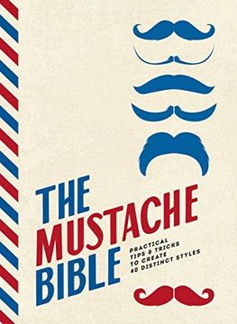 portada The Mustache Bible: Practical Tips & Tricks to Create 40 Distinct Styles (en Inglés)