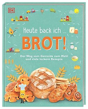 portada Heute Back ich. Brot! Der weg vom Getreide zum Mehl und Viele Leckere Rezepte (in German)