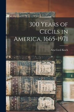 portada 300 Years of Cecils in America, 1665-1971 (en Inglés)