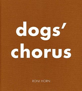 portada Roni Horn: Dogs' Chorus (en Inglés)