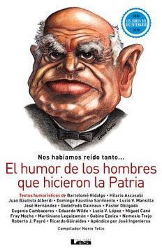 Nos Habíamos Reído Tanto: El Humor de Los Hombres Que Hicieron La Patria