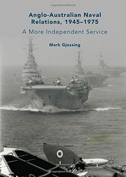 portada Anglo-Australian Naval Relations, 1945-1975: A More Independent Service (en Inglés)