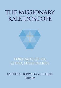 portada The Missionary Kaleidoscope: Portraits of six China Missionaries (en Inglés)