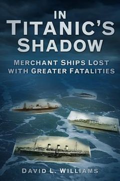 portada in titanic's shadow: the world's worst merchant ship disasters (en Inglés)