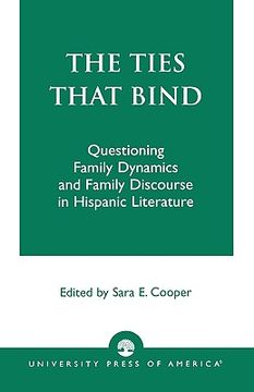 portada the ties that bind: questioning family dynamics and family discourse in hispanic literature (en Inglés)