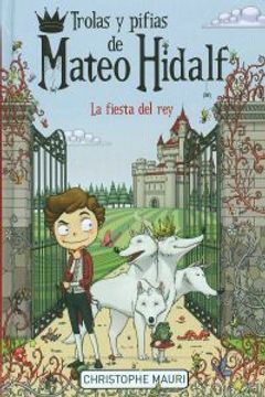 portada  Trolas y pifias de Mateo Hidalf 1. La fiesta del rey (in Spanish)