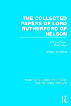portada The Collected Papers of Lord Rutherford of Nelson, Volume Three: Cambridge (en Inglés)