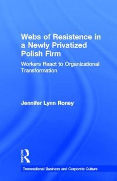 portada webs of resistence in a newly privatized polish firm: workers react to organizational transformation (en Inglés)