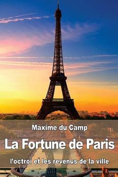 portada La Fortune de Paris: l'octroi et les revenus de la ville (in French)