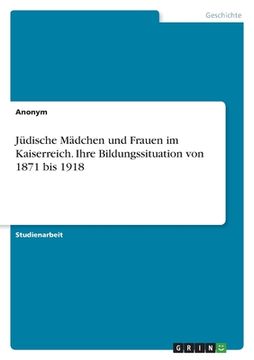 portada Jüdische Mädchen und Frauen im Kaiserreich. Ihre Bildungssituation von 1871 bis 1918 (en Alemán)
