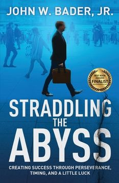 portada Straddling the Abyss: Creating Success Through Perseverance, Timing, and a Little Luck (en Inglés)