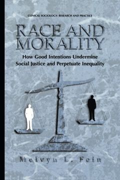 portada Race and Morality: How Good Intentions Undermine Social Justice and Perpetuate Inequality (Clinical Sociology: Research and Practice)
