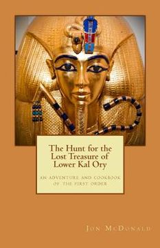 portada The Hunt for the Lost Treasure of Lower Kal Ory: an adventure and cookbook of the first order (en Inglés)