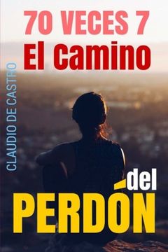 portada 70 Veces 7: El CAMINO del PERDÓN (CUANDO NOS HACEN DAÑO) (Spanish Edition)