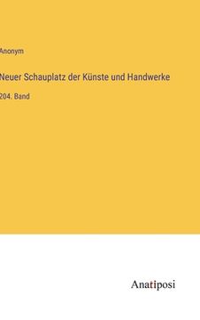 portada Neuer Schauplatz der Künste und Handwerke: 204. Band (en Alemán)