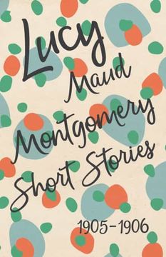portada Lucy Maud Montgomery Short Stories, 1905 to 1906 
