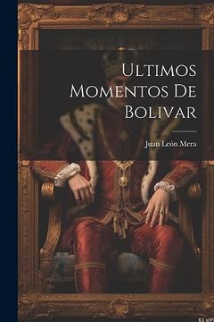 portada Ultimos Momentos de Bolivar (in Spanish)