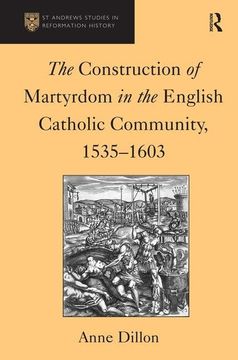 portada The Construction of Martyrdom in the English Catholic Community, 1535-1603 (en Inglés)