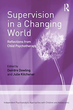 portada Supervision in a Changing World (Independent Psychoanalytic Approaches With Children and Adolescents) (en Inglés)