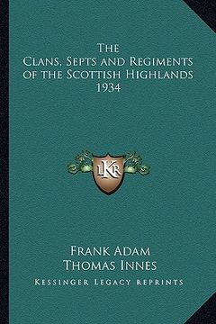 portada the clans, septs and regiments of the scottish highlands 1934 (en Inglés)