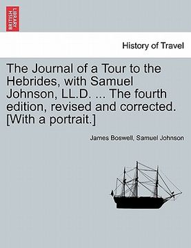 portada the journal of a tour to the hebrides, with samuel johnson, ll.d. ... the fourth edition, revised and corrected. [with a portrait.] (en Inglés)