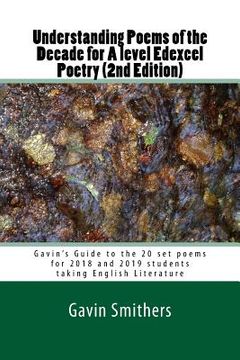 portada Understanding Poems of the Decade for A level Edexcel Poetry (2nd Edition): Gavin's Guide to the 20 set poems for 2018 and 2019 students taking Englis (en Inglés)