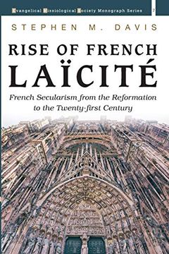 portada Rise of French Laicite: French Secularism From the Reformation to the Twenty-First Century: 7 (Evangelical Missiological Society Monograph Series) (en Inglés)
