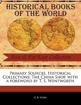portada primary sources, historical collections: the china shop, with a foreword by t. s. wentworth (en Inglés)