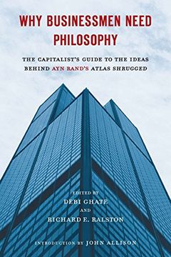 portada Why Businessmen Need Philosophy: The Capitalist's Guide to the Ideas Behind ayn Rand's Atlas Shrugged (en Inglés)