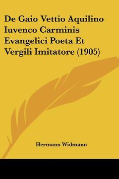 portada De Gaio Vettio Aquilino Iuvenco Carminis Evangelici Poeta Et Vergili Imitatore (1905) (en Latin)