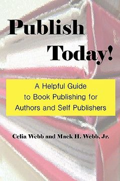 portada publish today! a helpful guide to book publishing for authors and self publishers (en Inglés)