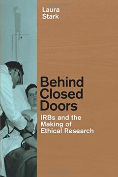 portada Behind Closed Doors: Irbs and the Making of Ethical Research (Morality and Society Series) 