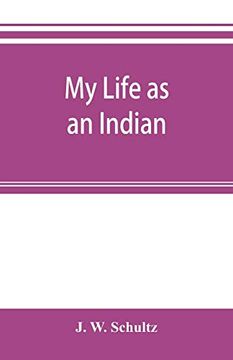 portada My Life as an Indian; The Story of a red Woman and a White man in the Lodges of the Blackfeet (en Inglés)