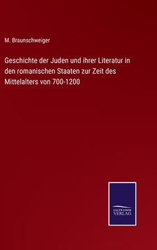 portada Geschichte der Juden und ihrer Literatur in den romanischen Staaten zur Zeit des Mittelalters von 700-1200 (en Alemán)