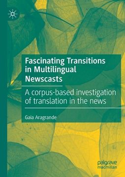 portada Fascinating Transitions in Multilingual Newscasts: A Corpus-Based Investigation of Translation in the News