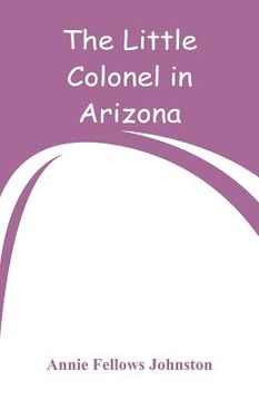 portada The Little Colonel in Arizona (en Inglés)