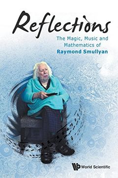 portada Reflections: The Magic, Music And Mathematics Of Raymond Smullyan: The Magic, Music and Mathematics of Raymond Smullyan