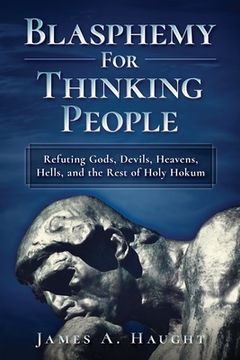 portada Blasphemy For Thinking People: Refuting Gods, Devils, Heavens, Hells and the Rest of Holy Hokum (en Inglés)