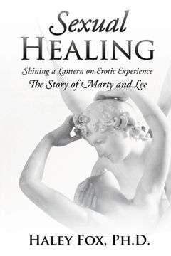 portada Sexual Healing: Shining a Lantern on Erotic Experience: The Story of Marty and Lee