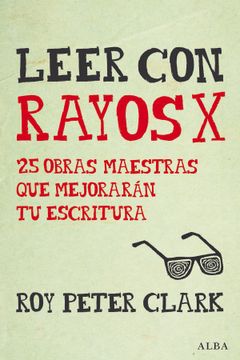 portada Leer con Rayos x: 25 Obras Maestras que Mejorarán tu Escritura (in Spanish)