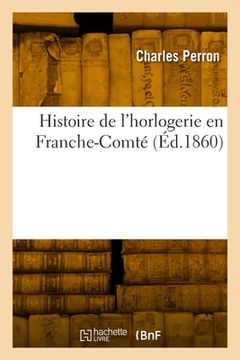 portada Histoire de l'Horlogerie En Franche-Comté (in French)