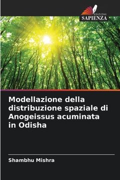 portada Modellazione della distribuzione spaziale di Anogeissus acuminata in Odisha (in Italian)