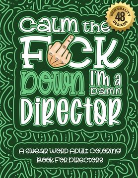 portada Calm The F*ck Down I'm a director: Swear Word Coloring Book For Adults: Humorous job Cusses, Snarky Comments, Motivating Quotes & Relatable director R