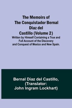 portada The Memoirs of the Conquistador Bernal Diaz del Castillo (Volume 2); Written by Himself Containing a True and Full Account of the Discovery and Conque (en Inglés)
