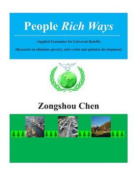portada People Rich Ways: (applied Economics of Universal Benefit) --Research on Eliminate Poverty, Solve Crisis and Optimize Development (in English)