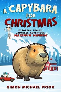 portada A Capybara for Christmas: European Travel, Japanese Adventure, Maximum Mayhem: European