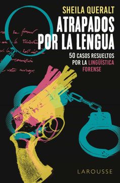 portada Atrapados por la Lengua: 50 Casos Resueltos por la Lingüística Forense (Larousse - Libros Ilustrados