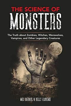 portada The Science of Monsters: The Truth About Zombies, Witches, Werewolves, Vampires, and Other Legendary Creatures (en Inglés)